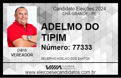 Candidato ADELMO DO TIPIM 2024 - CHÃ GRANDE - Eleições