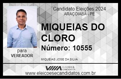 Candidato MIQUEIAS DO CLORO 2024 - ARAÇOIABA - Eleições