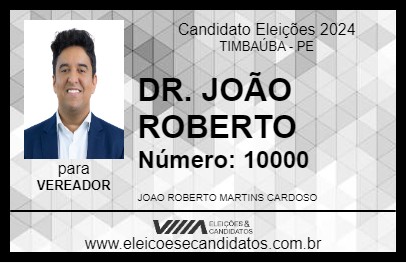 Candidato DR. JOÃO ROBERTO 2024 - TIMBAÚBA - Eleições