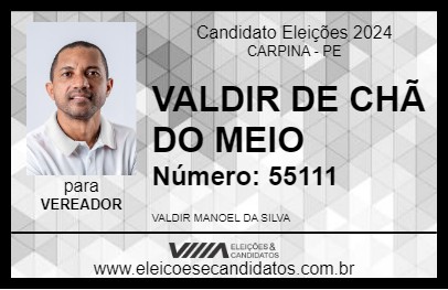 Candidato VALDIR DE CHÃ DO MEIO 2024 - CARPINA - Eleições