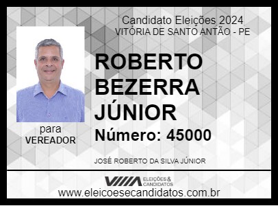 Candidato ROBERTO BEZERRA JÚNIOR 2024 - VITÓRIA DE SANTO ANTÃO - Eleições