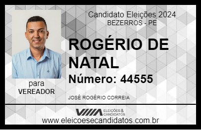 Candidato ROGÉRIO DE NATAL 2024 - BEZERROS - Eleições