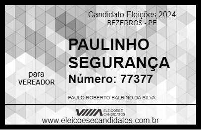 Candidato PAULINHO SEGURANÇA 2024 - BEZERROS - Eleições