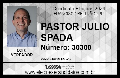 Candidato PASTOR JULIO SPADA 2024 - FRANCISCO BELTRÃO - Eleições