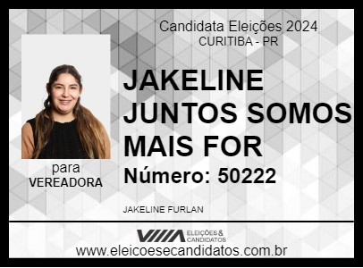 Candidato JAKELINE JUNTOS SOMOS MAIS FOR 2024 - CURITIBA - Eleições