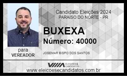 Candidato BUXEXA 2024 - PARAÍSO DO NORTE - Eleições