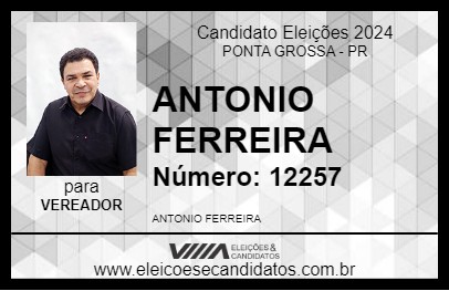 Candidato ANTONIO FERREIRA 2024 - PONTA GROSSA - Eleições