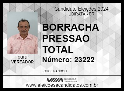 Candidato BORRACHA PRESSAO TOTAL 2024 - UBIRATÃ - Eleições