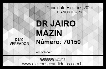 Candidato DR JAIRO MAZIN 2024 - CIANORTE - Eleições