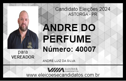 Candidato ANDRE DO PERFUME 2024 - ASTORGA - Eleições