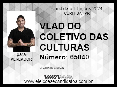 Candidato VLAD DO COLETIVO DAS CULTURAS 2024 - CURITIBA - Eleições