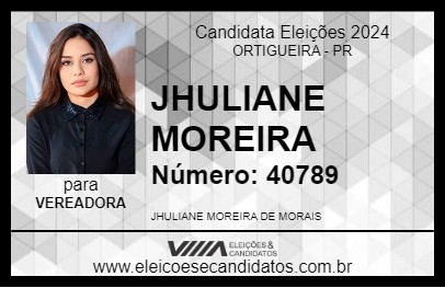 Candidato JHULIANE MOREIRA 2024 - ORTIGUEIRA - Eleições