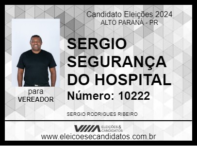 Candidato SERGIO SEGURANÇA DO HOSPITAL 2024 - ALTO PARANÁ - Eleições