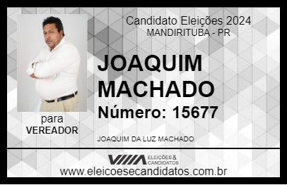 Candidato JOAQUIM MACHADO 2024 - MANDIRITUBA - Eleições