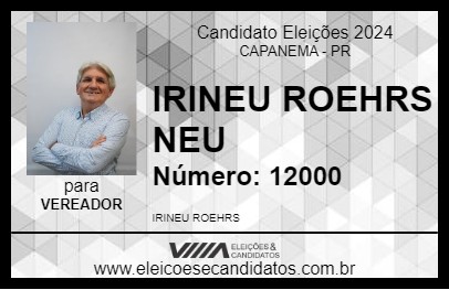 Candidato IRINEU ROEHRS NEU 2024 - CAPANEMA - Eleições