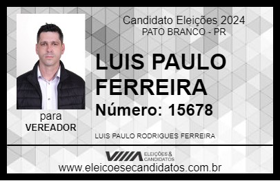 Candidato LUIS PAULO FERREIRA 2024 - PATO BRANCO - Eleições