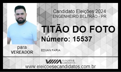 Candidato TITÃO DO FOTO 2024 - ENGENHEIRO BELTRÃO - Eleições