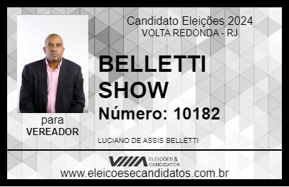 Candidato BELLETTI SHOW 2024 - VOLTA REDONDA - Eleições