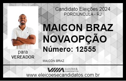 Candidato MAICON BRAZ NOVA OPÇÃO 2024 - PORCIÚNCULA - Eleições