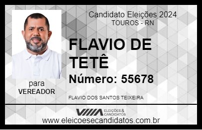 Candidato FLAVIO DE TETÊ 2024 - TOUROS - Eleições