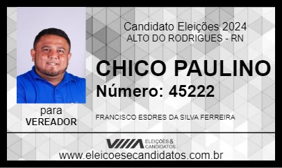 Candidato CHICO PAULINO 2024 - ALTO DO RODRIGUES - Eleições