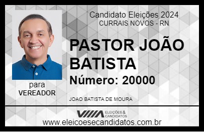 Candidato PASTOR JOÃO BATISTA 2024 - CURRAIS NOVOS - Eleições