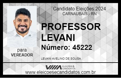 Candidato PROFESSOR LEVANI  2024 - CARNAUBAIS - Eleições