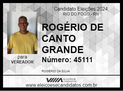 Candidato ROGÉRIO DE CANTO GRANDE 2024 - RIO DO FOGO - Eleições