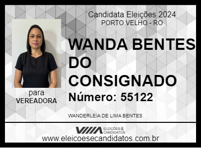 Candidato WANDA BENTES DO CONSIGNADO 2024 - PORTO VELHO - Eleições