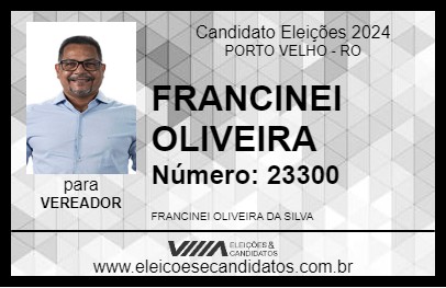 Candidato FRANCINEI OLIVEIRA 2024 - PORTO VELHO - Eleições