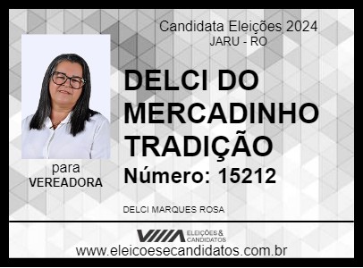 Candidato DELCI DO MERCADINHO TRADIÇÃO 2024 - JARU - Eleições