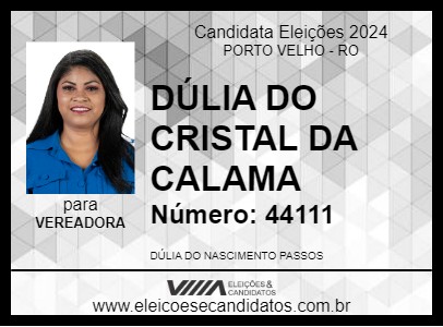 Candidato DÚLIA DO CRISTAL DA CALAMA 2024 - PORTO VELHO - Eleições