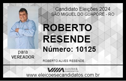 Candidato ROBERTO RESENDE 2024 - SÃO MIGUEL DO GUAPORÉ - Eleições