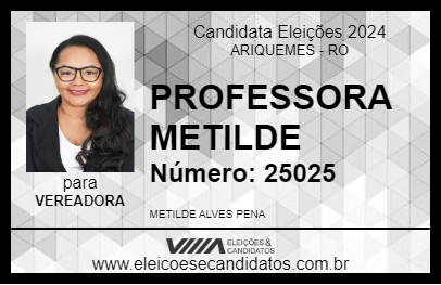 Candidato PROFESSORA METILDE 2024 - ARIQUEMES - Eleições