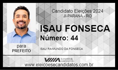 Candidato ISAU FONSECA 2024 - JI-PARANÁ - Eleições