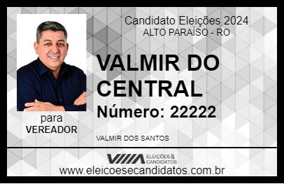 Candidato VALMIR DO CENTRAL 2024 - ALTO PARAÍSO - Eleições