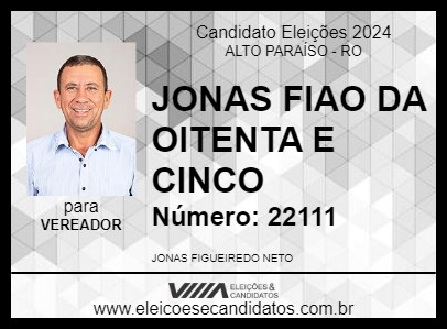 Candidato JONAS FIAO DA OITENTA E CINCO 2024 - ALTO PARAÍSO - Eleições