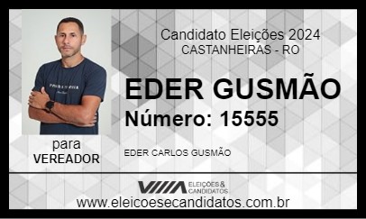 Candidato EDER GUSMÃO 2024 - CASTANHEIRAS - Eleições