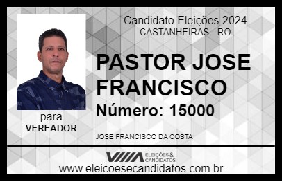 Candidato PASTOR JOSE FRANCISCO 2024 - CASTANHEIRAS - Eleições