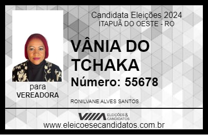 Candidato VÂNIA DO TCHAKA 2024 - ITAPUÃ DO OESTE - Eleições