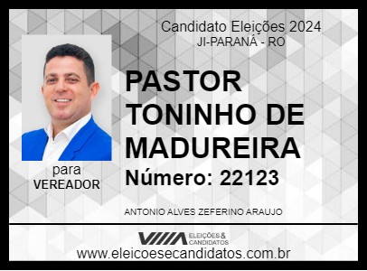 Candidato PASTOR TONINHO DE MADUREIRA 2024 - JI-PARANÁ - Eleições