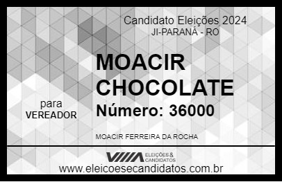 Candidato MOACIR CHOCOLATE 2024 - JI-PARANÁ - Eleições