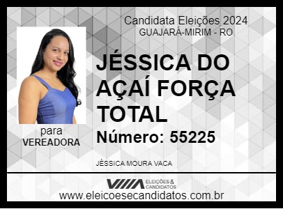 Candidato JÉSSICA DO AÇAÍ FORÇA TOTAL 2024 - GUAJARÁ-MIRIM - Eleições