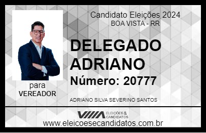 Candidato DELEGADO ADRIANO 2024 - BOA VISTA - Eleições