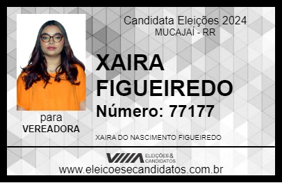 Candidato XAIRA FIGUEIREDO 2024 - MUCAJAÍ - Eleições