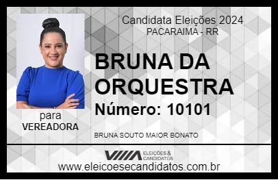 Candidato BRUNA DA ORQUESTRA 2024 - PACARAIMA - Eleições