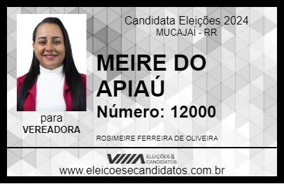 Candidato MEIRE DO APIAÚ 2024 - MUCAJAÍ - Eleições