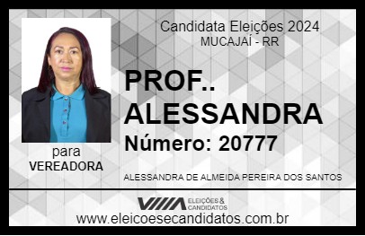 Candidato PROF.. ALESSANDRA 2024 - MUCAJAÍ - Eleições