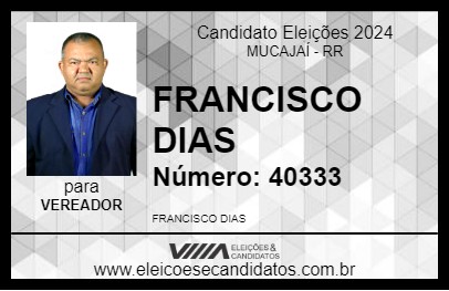 Candidato FRANCISCO DIAS 2024 - MUCAJAÍ - Eleições