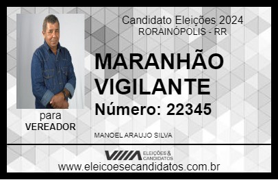 Candidato MARANHÃO VIGILANTE 2024 - RORAINÓPOLIS - Eleições